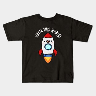 Outta This World Cute Rocket Pun Kids T-Shirt